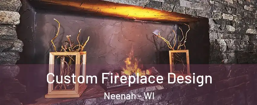  Custom Fireplace Design Neenah - WI