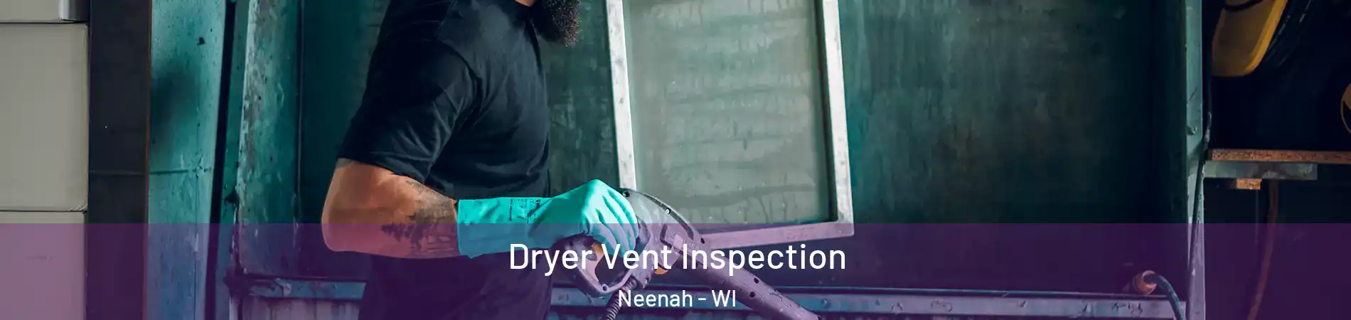  Dryer Vent Inspection Neenah - WI
