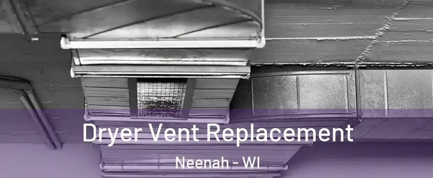  Dryer Vent Replacement Neenah - WI