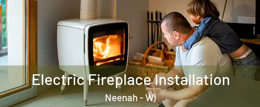  Electric Fireplace Installation Neenah - WI
