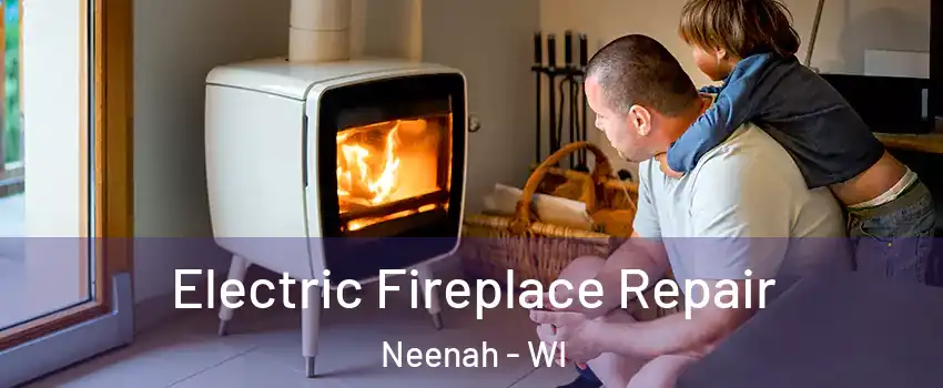  Electric Fireplace Repair Neenah - WI