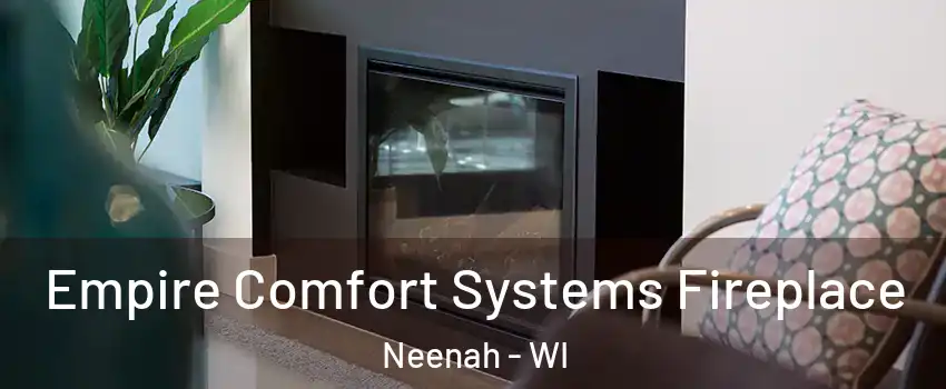  Empire Comfort Systems Fireplace Neenah - WI