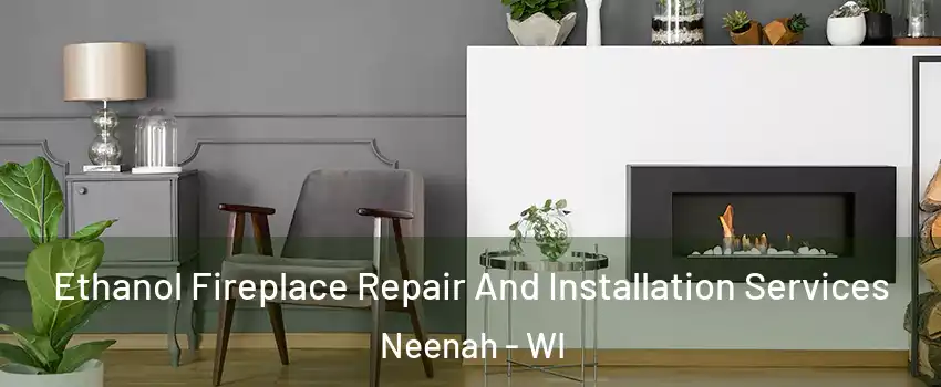  Ethanol Fireplace Repair And Installation Services Neenah - WI