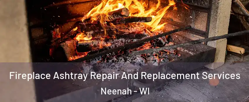  Fireplace Ashtray Repair And Replacement Services Neenah - WI