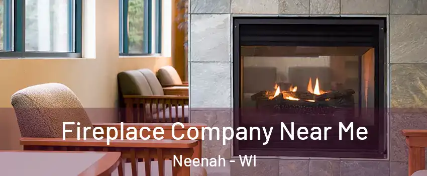  Fireplace Company Near Me Neenah - WI