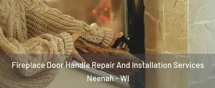  Fireplace Door Handle Repair And Installation Services Neenah - WI