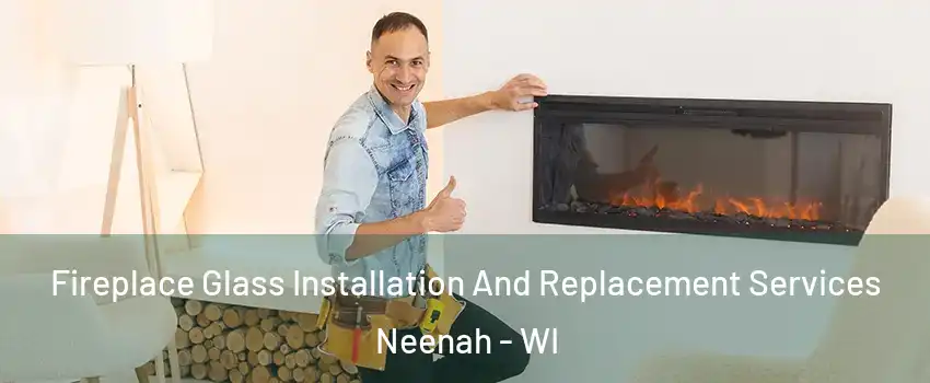  Fireplace Glass Installation And Replacement Services Neenah - WI