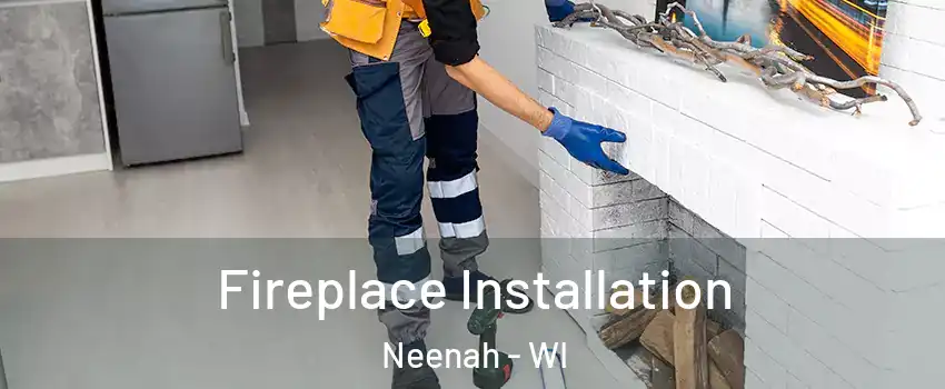  Fireplace Installation Neenah - WI