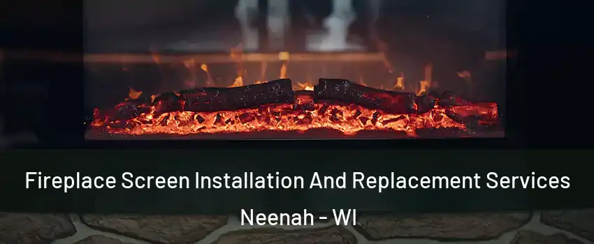  Fireplace Screen Installation And Replacement Services Neenah - WI