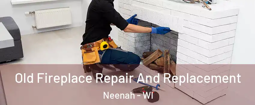  Old Fireplace Repair And Replacement Neenah - WI