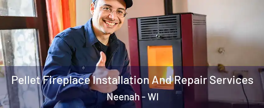  Pellet Fireplace Installation And Repair Services Neenah - WI