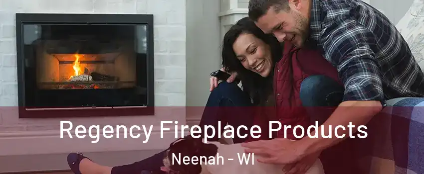  Regency Fireplace Products Neenah - WI