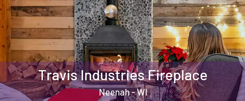  Travis Industries Fireplace Neenah - WI