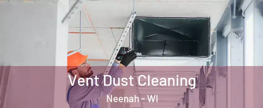  Vent Dust Cleaning Neenah - WI