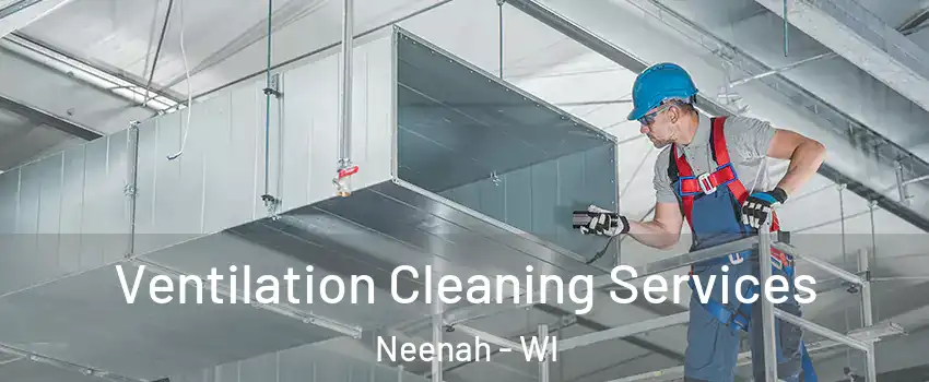  Ventilation Cleaning Services Neenah - WI