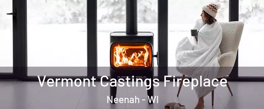  Vermont Castings Fireplace Neenah - WI